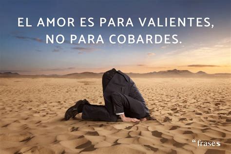 frases sobre cobardes en el amor|Frases de cobardes